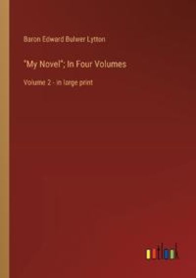 "My Novel"; In Four Volumes