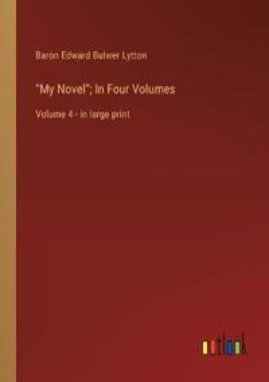 "My Novel"; In Four Volumes
