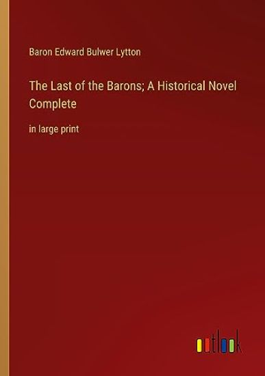 The Last of the Barons; A Historical Novel Complete