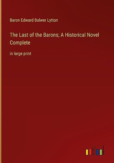 The Last of the Barons; A Historical Novel Complete