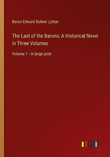 The Last of the Barons; A Historical Novel In Three Volumes