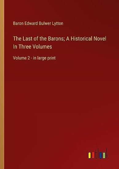 The Last of the Barons; A Historical Novel In Three Volumes