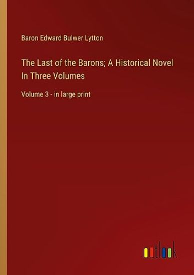 The Last of the Barons; A Historical Novel In Three Volumes