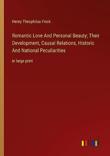 Romantic Love And Personal Beauty; Their Development, Causal Relations, Historic And National Peculiarities