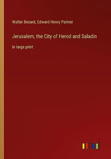 Jerusalem, the City of Herod and Saladin