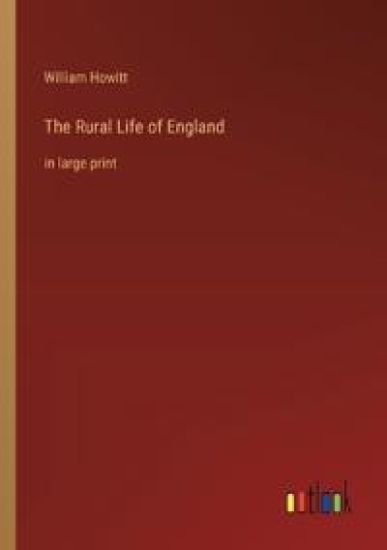The Rural Life of England: in large print – William Howitt, kirjan kansikuva