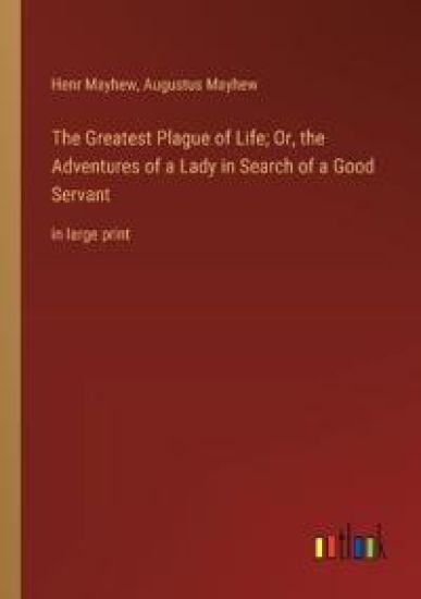 The Greatest Plague of Life; Or, the Adventures of a Lady in Search of a Good Servant