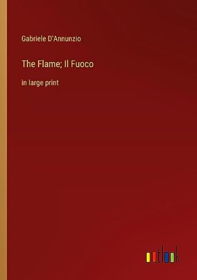 The Flame; Il Fuoco: in large print