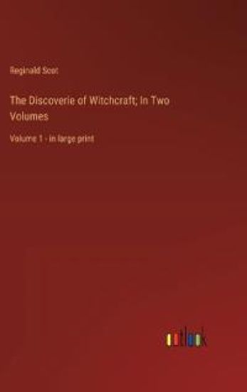 The Discoverie of Witchcraft; In Two Volumes