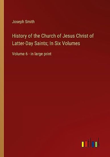 History of the Church of Jesus Christ of Latter-Day Saints; In Six Volumes