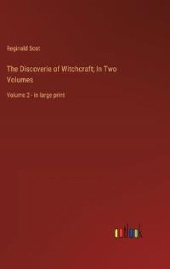 The Discoverie of Witchcraft; In Two Volumes