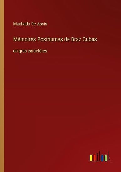 M?moires Posthumes de Braz Cubas