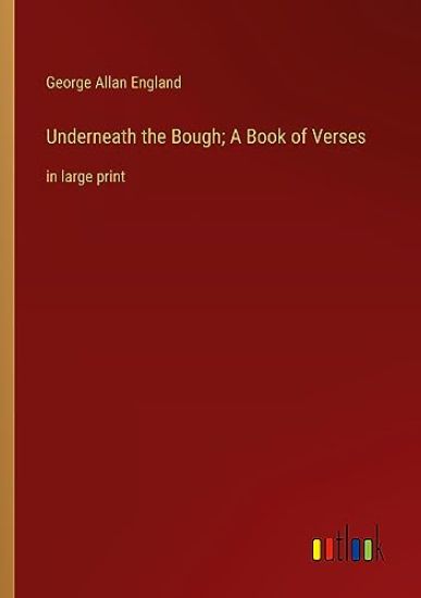 Underneath the Bough; A Book of Verses