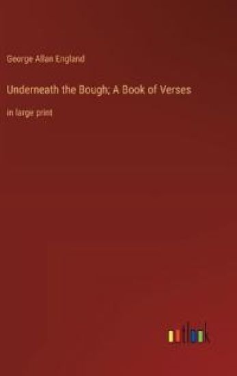 Underneath the Bough; A Book of Verses