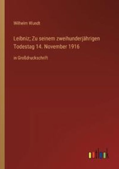 Leibniz; Zu seinem zweihunderj?hrigen Todestag 14. November 1916