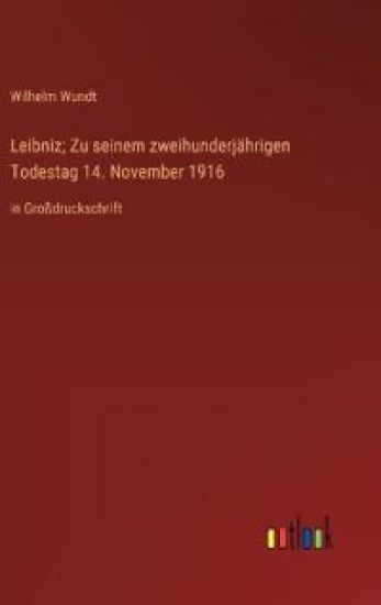 Leibniz; Zu seinem zweihunderj?hrigen Todestag 14. November 1916