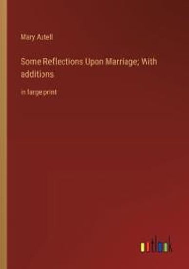 Some Reflections Upon Marriage; With additions