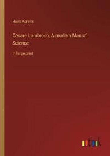 Cesare Lombroso, A modern Man of Science