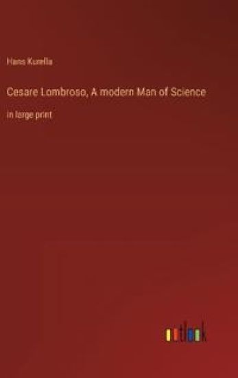 Cesare Lombroso, A modern Man of Science