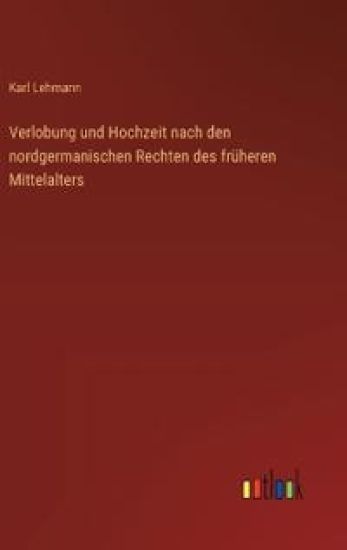 Verlobung und Hochzeit nach den nordgermanischen Rechten des früheren Mittelalters