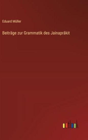 Beiträge zur Grammatik des Jainaprâkit
