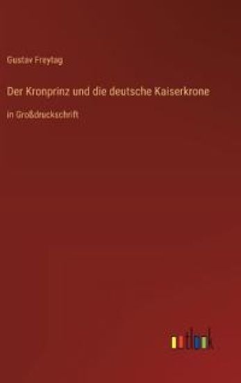 Der Kronprinz und die deutsche Kaiserkrone