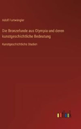 Die Bronzefunde aus Olympia und deren kunstgeschichtliche Bedeutung: Kunstgeschichtliche Studien