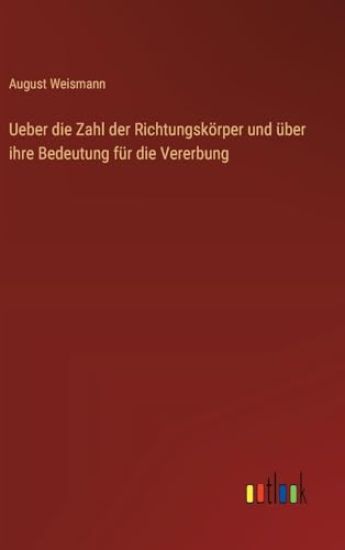 Ueber die Zahl der Richtungskörper und über ihre Bedeutung für die Vererbung