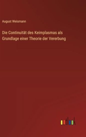 Die Continuität des Keimplasmas als Grundlage einer Theorie der Vererbung
