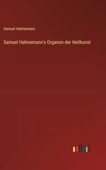 Samuel Hahnemann's Organon der Heilkunst