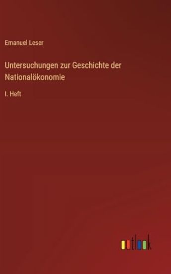 Untersuchungen zur Geschichte der Nationalökonomie: I. Heft