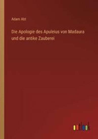 Die Apologie des Apuleius von Madaura und die antike Zauberei