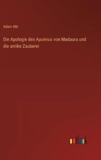 Die Apologie des Apuleius von Madaura und die antike Zauberei