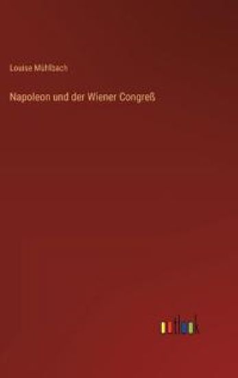 Napoleon und der Wiener Congreß
