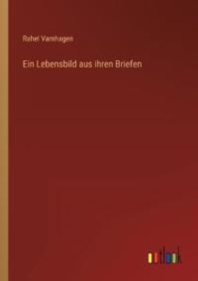 Ein Lebensbild aus ihren Briefen