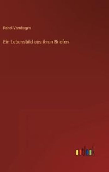 Ein Lebensbild aus ihren Briefen