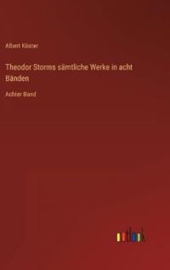 Theodor Storms sämtliche Werke in acht Bänden