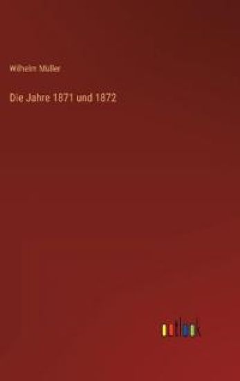 Die Jahre 1871 und 1872