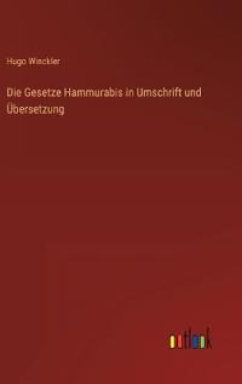Die Gesetze Hammurabis in Umschrift und Übersetzung