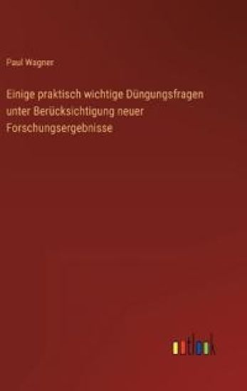 Einige praktisch wichtige Düngungsfragen unter Berücksichtigung neuer Forschungsergebnisse