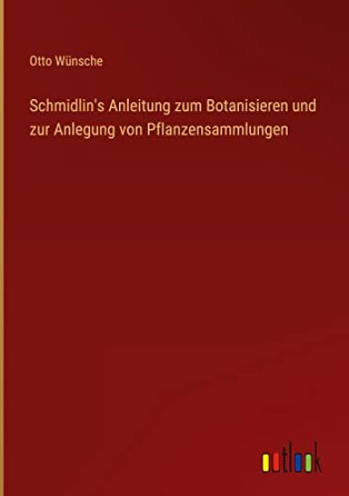 Schmidlin's Anleitung zum Botanisieren und zur Anlegung von Pflanzensammlungen