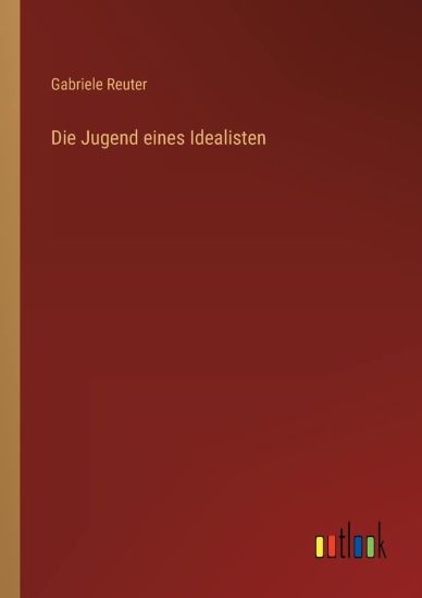 Die Jugend eines Idealisten