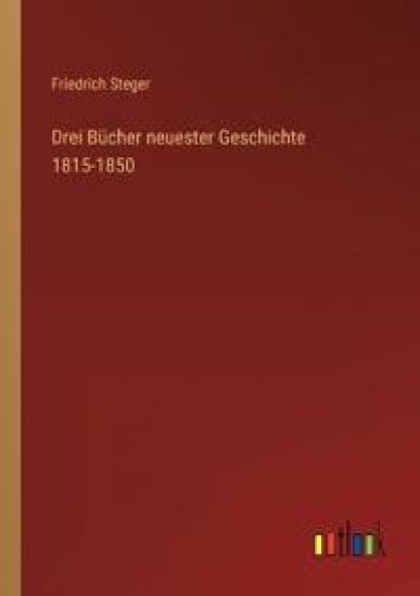 Drei Bücher neuester Geschichte 1815-1850