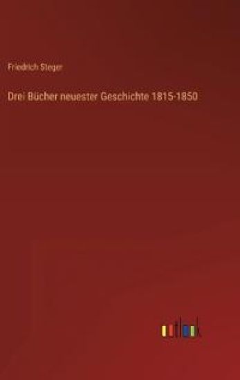Drei Bücher neuester Geschichte 1815-1850