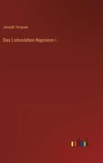 Das Liebesleben Napoleon I.
