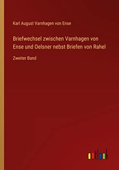 Briefwechsel zwischen Varnhagen von Ense und Oelsner nebst Briefen von Rahel