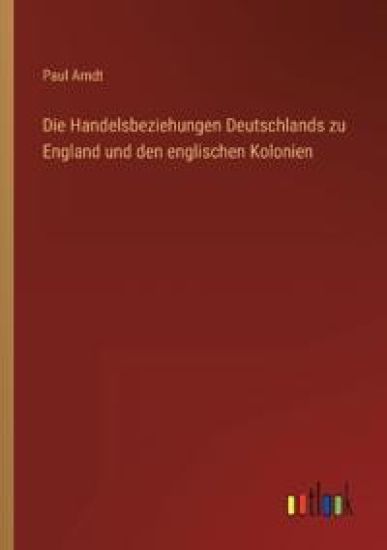 Die Handelsbeziehungen Deutschlands zu England und den englischen Kolonien