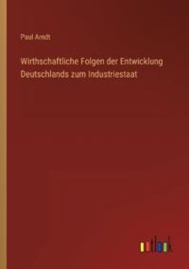 Wirthschaftliche Folgen der Entwicklung Deutschlands zum Industriestaat