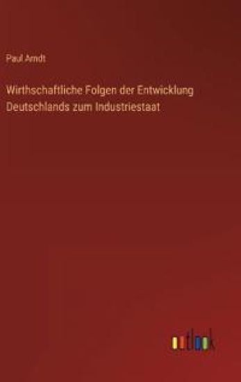 Wirthschaftliche Folgen der Entwicklung Deutschlands zum Industriestaat