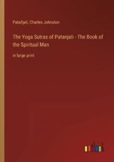 The Yoga Sutras of Patanjali - The Book of the Spiritual Man